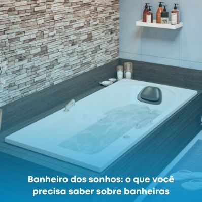 Banheiro dos sonhos: o que você precisa saber sobre banheiras
